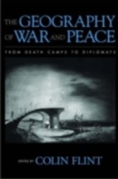 Geography of War and Peace From Death Camps to Diplomats