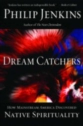 Dream Catchers How Mainstream America Discovered Native Spirituality