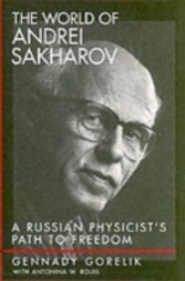 World of Andrei Sakharov A Russian Physicist's Path to Freedom