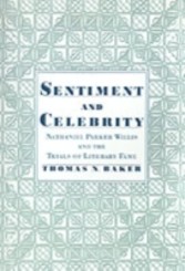 Sentiment and Celebrity Nathaniel Parker Willis and the Trials of Literary Fame