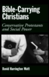 Bible-Carrying Christians Conservative Protestants and Social Power