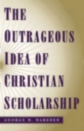 Outrageous Idea of Christian Scholarship