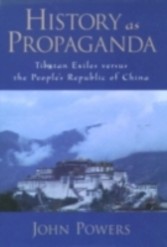 History As Propaganda Tibetan Exiles versus the People's Republic of China