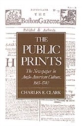 Public Prints The Newspaper in Anglo-American Culture, 1665-1740