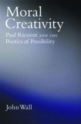 Moral Creativity Paul Ricoeur and the Poetics of Possibility