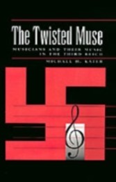 Twisted Muse Musicians and Their Music in the Third Reich