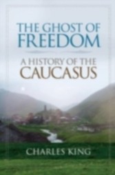 Ghost of Freedom A History of the Caucasus