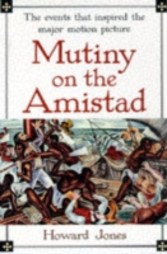 Mutiny on the  Amistad The Saga of a Slave Revolt and its Impact on American Abolition, Law, and Diplomacy