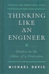 Thinking Like an Engineer Studies in the Ethics of a Profession