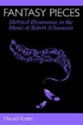 Fantasy Pieces Metrical Dissonance in the Music of Robert Schumann