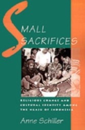 Small Sacrifices Religious Change and Cultural Identity Among the Ngaju of Indonesia