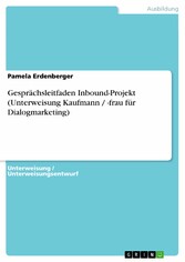 Gesprächsleitfaden Inbound-Projekt (Unterweisung Kaufmann / -frau für Dialogmarketing)