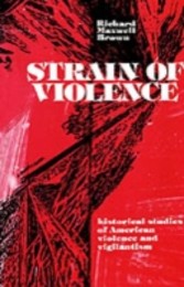 Strain of Violence Historical Studies of American Violence and Vigilantism