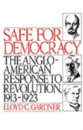 Safe for Democracy The Anglo-American Response to Revolution, 1913-1923