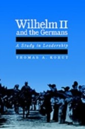 Wilhelm II and the Germans A Study in Leadership