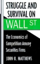 Struggle and Survival on Wall Street The Economics of Competition Among Securities Firms