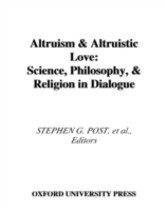 Altruism and Altruistic Love Science, Philosophy, and Religion in Dialogue