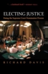 Electing Justice Fixing the Supreme Court Nomination Process