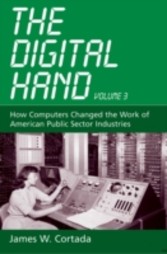 Digital Hand, Vol 3 How Computers Changed the Work of American Public Sector Industries