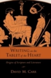 Writing on the Tablet of the Heart Origins of Scripture and Literature