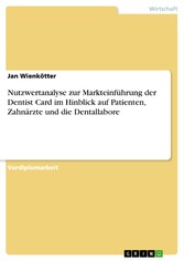 Nutzwertanalyse zur Markteinführung der Dentist Card im Hinblick auf Patienten, Zahnärzte und die Dentallabore