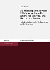 Die hagiographischen Werke Hildeberts von Lavardin, Baudris von Bourgueil und Marbods von Rennes