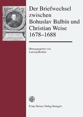 Der Briefwechsel zwischen Bohuslav Balbín und Christian Weise 1678-1688