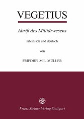 Publius Flavius Vegetius Renatus: Epitoma rei militaris - Abriß des Militärwesens