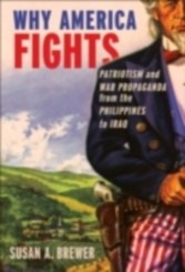 Why America Fights Patriotism and War Propaganda from the Philippines to Iraq