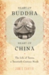 Heart of Buddha, Heart of China The Life of Tanxu, a Twentieth Century Monk