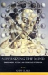 Supersizing the Mind Embodiment, Action, and Cognitive Extension