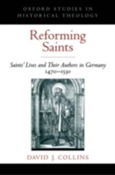 Reforming Saints Saints' Lives and Their Authors in Germany, 1470-1530 1/e