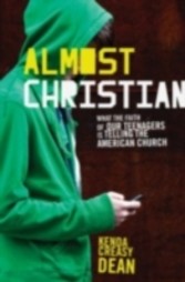 Almost Christian What the Faith of Our Teenagers is Telling the American Church