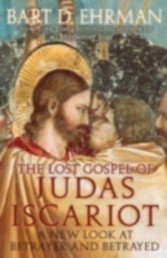 Lost Gospel of Judas Iscariot A New Look at Betrayer and Betrayed