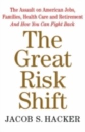 Great Risk Shift The New Economic Insecurity and the Decline of the American Dream n/e