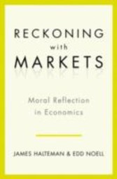 Reckoning With Markets The Role of Moral Reflection in Economics