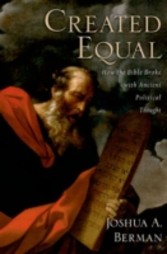 Created Equal How the Bible Broke with Ancient Political Thought