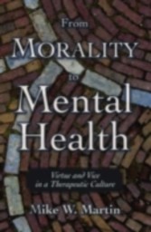 From Morality to Mental Health Virtue and Vice in a Therapeutic Culture