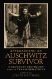 Approaching an Auschwitz Survivor Holocaust Testimony and its Transformations