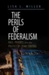 Perils of Federalism Race, Poverty, and the Politics of Crime Control