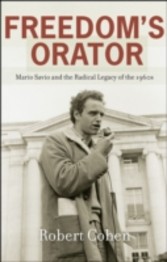 Freedom's Orator Mario Savio and the Radical Legacy of the 1960s