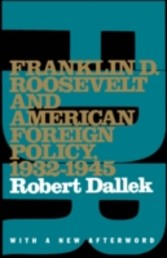 Franklin D. Roosevelt and American Foreign Policy, 1932-1945 With a New Afterword