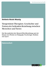 Tiergestützte Therapien. Geschichte und Nutzen der heilenden Beziehung zwischen Menschen und Tieren