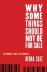 Why Some Things Should Not Be for Sale The Moral Limits of Markets