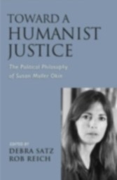 Toward a Humanist Justice The Political Philosophy of Susan Moller Okin