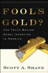 Fool's Gold The Truth Behind Angel Investing in America