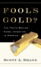 Fool's Gold The Truth Behind Angel Investing in America