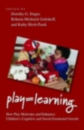 Play = Learning How Play Motivates and Enhances Children's Cognitive and Social-Emotional Growth