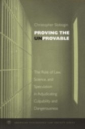 Proving the Unprovable The Role of Law, Science, and Speculation in Adjudicating Culpability and Dangerousness