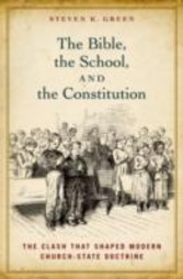 Bible, the School, and the Constitution The Clash that Shaped Modern Church-State Doctrine